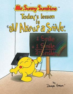 portada Mr. Sunny Sunshine Today's Lesson Is All About a Smile (en Inglés)
