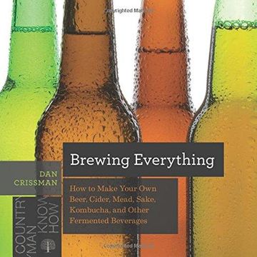 portada Brewing Everything: How to Make Your own Beer, Cider, Mead, Sake, Kombucha, and Other Fermented Beverages (Countryman Know How) (in English)