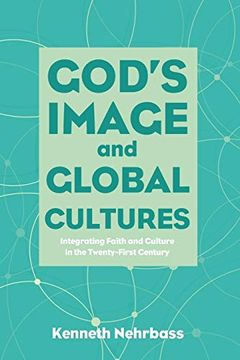 portada God's Image and Global Cultures: Integrating Faith and Culture in the Twenty-First Century (en Inglés)
