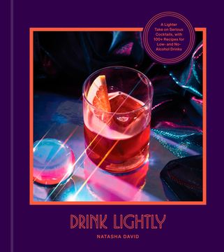 portada Drink Lightly: A Lighter Take on Serious Cocktails, With 100+ Recipes for Low- and No-Alcohol Drinks: A Cocktail Recipe Book 
