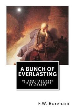 portada A Bunch of Everlasting: Or, Texts That Made History, A Volume of Sermons (en Inglés)