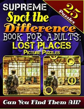 portada Supreme Spot the Difference Book for Adults: Lost Places Picture Puzzles: Spot the Difference Puzzle Books for Adults. Photo Puzzle Hunt. Can You Find (en Inglés)