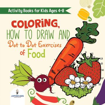 portada Activity Books for Kids Ages 4-8. Coloring, how to Draw and dot to dot Exercises of Healthy Eats. Hours of Satisfying Mental Meals for Kids to Digest Solo or With Friends (en Inglés)