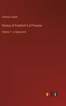 portada History of Friedrich II of Prussia: Volume 7 - in large print (en Inglés)