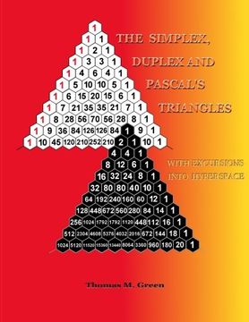 portada The Simplex, Duplex and Pascal's Triangles: Relatives of Pascal's Triangle, With Excursions Into Hyperspace