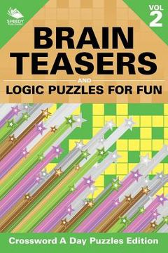 portada Brain Teasers and Logic Puzzles for Fun Vol 2: Crossword A Day Puzzles Edition (en Inglés)