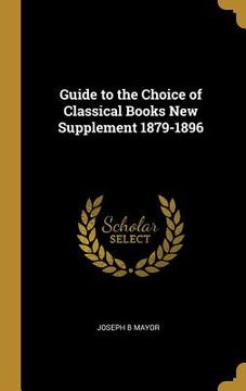 portada Guide to the Choice of Classical Books New Supplement 1879-1896 (en Inglés)
