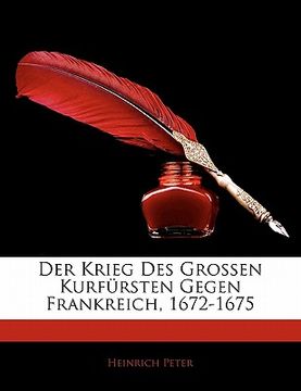 portada Der Krieg Des Grossen Kurf Rsten Gegen Frankreich, 1672-1675 (en Alemán)