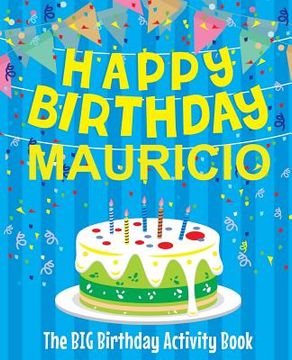 portada Happy Birthday Mauricio - The Big Birthday Activity Book: Personalized Children's Activity Book (en Inglés)