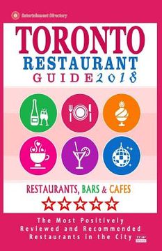 portada Toronto Restaurant Guide 2018: Best Rated Restaurants in Toronto - 500 restaurants, bars and cafés recommended for visitors, 2018 (en Inglés)