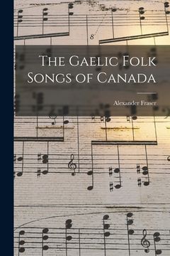 portada The Gaelic Folk Songs of Canada [microform]