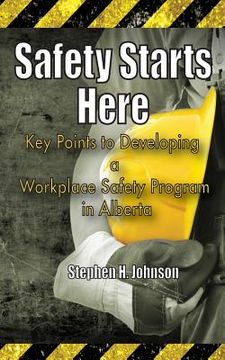 portada Safety Starts Here: Key Points to Developing a Workplace Safety Program in Alberta (in English)
