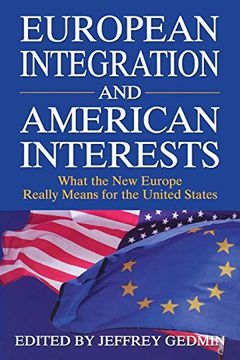portada European Integration and American Interests: What the new Europe Really Means for the United States (en Inglés)