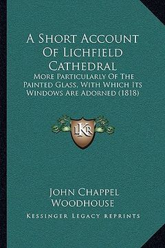 portada a short account of lichfield cathedral: more particularly of the painted glass, with which its windows are adorned (1818)