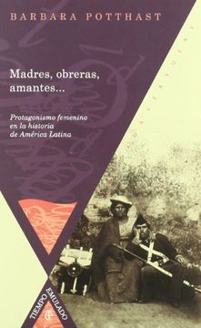 portada Madres, Obreras, Amantes: Protagonismo Femenino en la Historia de America Latina
