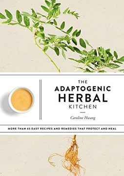 portada The Adaptogenic Herbal Kitchen: More Than 65 Easy Recipes and Remedies That Protect and Heal (en Inglés)