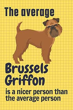 portada The Average Brussels Griffon is a Nicer Person Than the Average Person: For Brussels Griffon dog Fans (en Inglés)