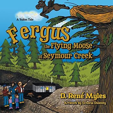 portada Fergus the Flying Moose of Seymour Creek: A Yukon Tale (en Inglés)