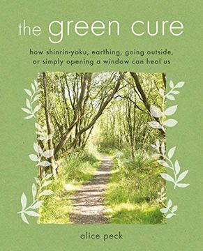 portada The Green Cure: How Shinrin-Yoku, Earthing, Going Outside, or Simply Opening a Window can Heal us (en Inglés)