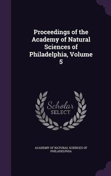 portada Proceedings of the Academy of Natural Sciences of Philadelphia, Volume 5