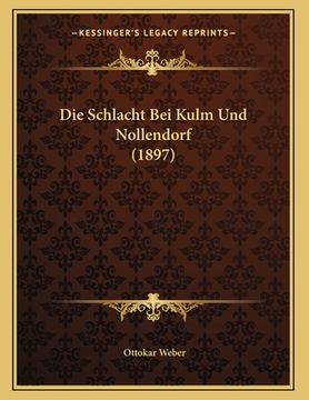 portada Die Schlacht Bei Kulm Und Nollendorf (1897) (en Alemán)