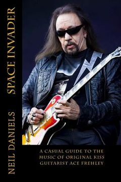 portada Space Invader - A Casual Guide To The Music Of Original KISS Guitarist Ace Frehley (in English)