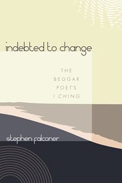 portada Indebted to Change: The Beggar Poet'S i Ching (en Inglés)