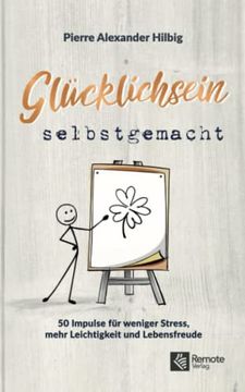 portada Glücklichsein Selbstgemacht: 50 Impulse für Weniger Stress, Mehr Leichtigkeit und Lebensfreude (en Alemán)