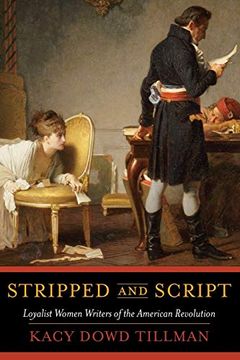 portada Stripped and Script: Loyalist Women Writers of the American Revolution