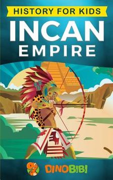 portada History for kids: Incan Empire: History of the Incan Empire and Civilization (Ancient Civilization) (en Inglés)