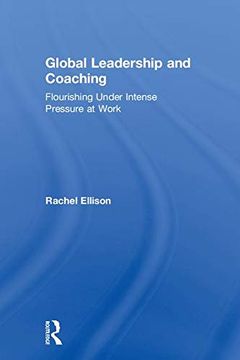 portada Global Leadership and Coaching: Flourishing Under Intense Pressure at Work