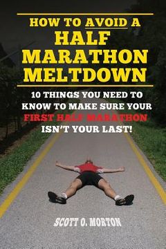 portada How to Avoid a Half Marathon Meltdown: 10 Things You Need to Know to Make Sure Your First Half Marathon Isn't Your Last! (en Inglés)
