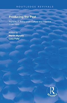 portada Producing the Past: Aspects of Antiquarian Culture and Practice 1700-1850 (en Inglés)