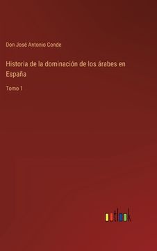 portada Historia de la dominación de los árabes en España: Tomo 1
