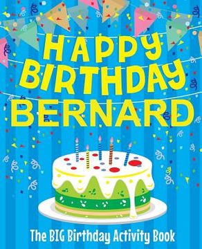 portada Happy Birthday Bernard - The Big Birthday Activity Book: (Personalized Children's Activity Book) (en Inglés)