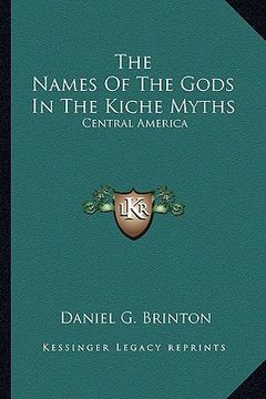 portada the names of the gods in the kiche myths: central america