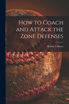 portada How to Coach and Attack the Zone Defenses (en Inglés)