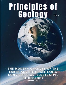 portada Principles of Geology: The Modern Changes of the Earth and its Inhabitants Considered as Illustrative of Geology, Vol V (in English)