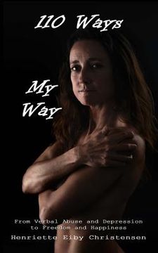 portada 110 Ways - My Way: From Verbal Abuse and Depression to Freedom and Happiness (en Inglés)