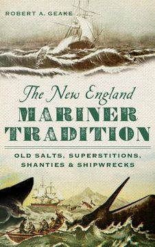 portada The New England Mariner Tradition: Old Salts, Superstitions, Shanties & Shipwrecks (en Inglés)
