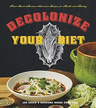 portada Decolonize Your Diet: Plant-Based Mexican-American Recipes for Health and Healing (in English)