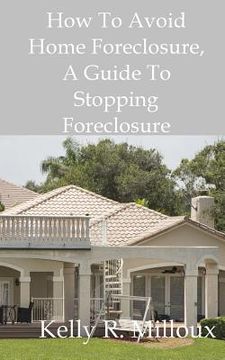 portada How To Avoid Home Foreclosure: A Guide To Stopping Foreclosure (in English)