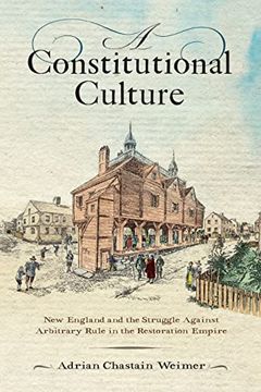 portada A Constitutional Culture: New England and the Struggle Against Arbitrary Rule in the Restoration Empire (Early American Studies) (in English)