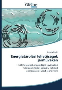 portada Energiatárolási lehetőségek járműveken: Elvi lehetőségek, megoldások és vizsgálati módszerek főként kapacitív és hibrid energiatárolós vasúti járművekre (Hungarian Edition)