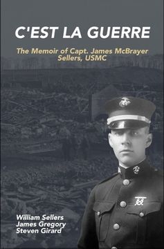 portada C'est la Guerre: The Memoir of Capt. James McBrayer Sellers, USMC (in English)