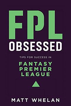 portada Fpl Obsessed: Tips for Success in Fantasy Premier League (en Inglés)