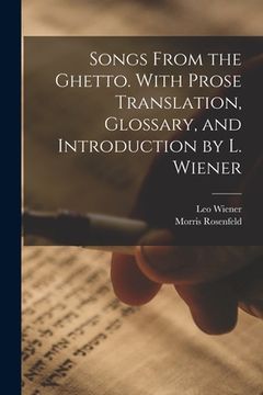 portada Songs From the Ghetto. With Prose Translation, Glossary, and Introduction by L. Wiener (en Inglés)