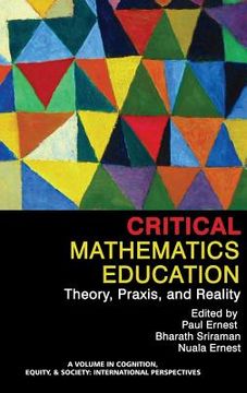 portada Critical Mathematics Education: Theory, Praxis, and Reality (HC) (en Inglés)