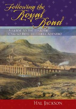 portada following the royal road: a guide to the historic camino real de tierra adentro (en Inglés)