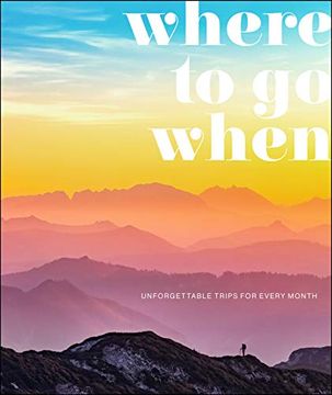portada Where to go When: Unforgettable Trips for Every Month (dk Eyewitness Travel Guide) (en Inglés)